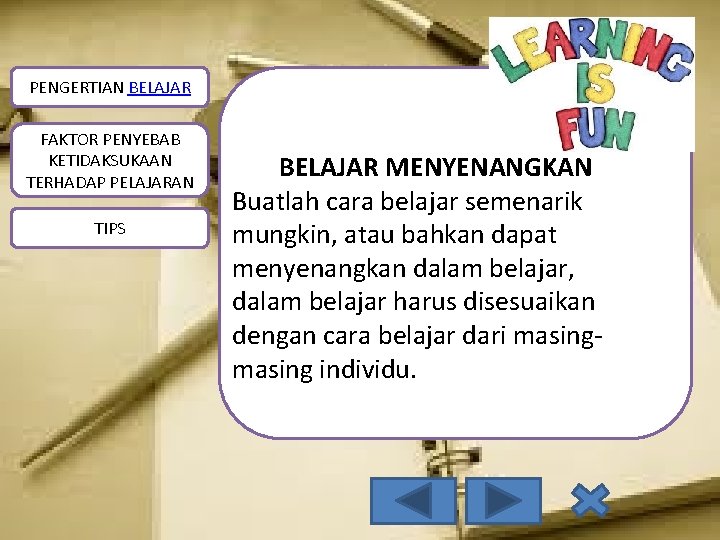 PENGERTIAN BELAJAR FAKTOR PENYEBAB KETIDAKSUKAAN TERHADAP PELAJARAN TIPS BELAJAR MENYENANGKAN Buatlah cara belajar semenarik