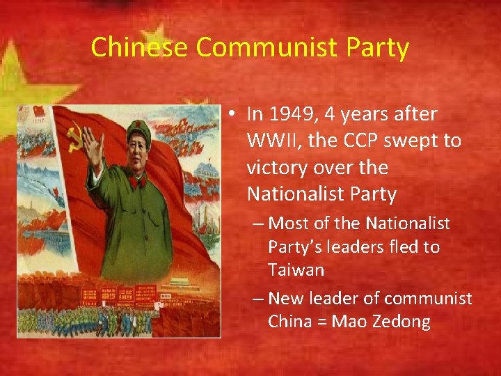 Chinese Communist Party • In 1949, 4 years after WWII, the CCP swept to