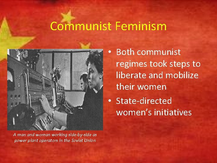Communist Feminism • Both communist regimes took steps to liberate and mobilize their women