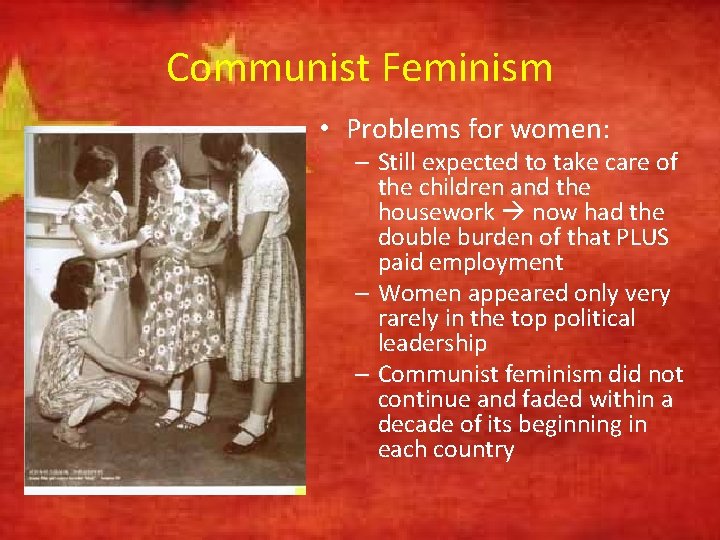 Communist Feminism • Problems for women: – Still expected to take care of the