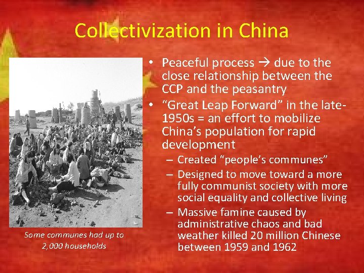 Collectivization in China • Peaceful process due to the close relationship between the CCP