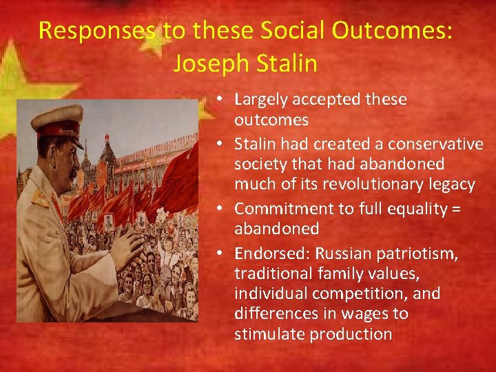 Responses to these Social Outcomes: Joseph Stalin • Largely accepted these outcomes • Stalin