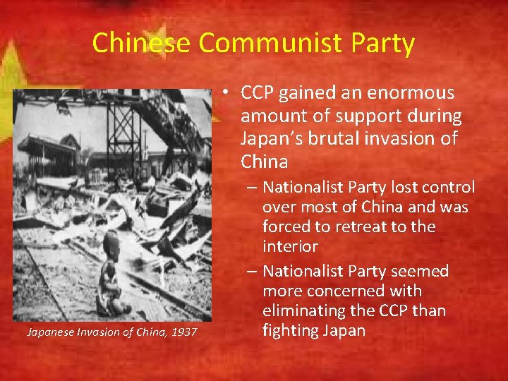 Chinese Communist Party • CCP gained an enormous amount of support during Japan’s brutal
