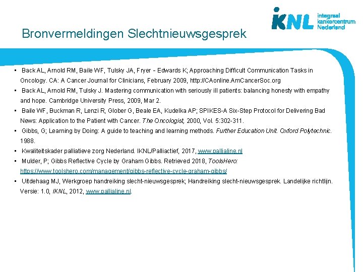 Bronvermeldingen Slechtnieuwsgesprek • Back AL, Arnold RM, Baile WF, Tulsky JA, Fryer‐Edwards K; Approaching