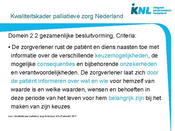 Kwaliteitskader palliatieve zorg Nederland Domein 2. 2 gezamenlijke besluitvorming, Criteria: • De zorgverlener rust