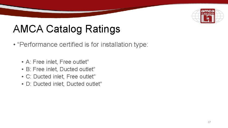 AMCA Catalog Ratings • “Performance certified is for installation type: • • A: Free