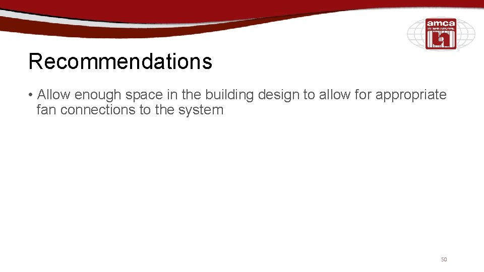 Recommendations • Allow enough space in the building design to allow for appropriate fan