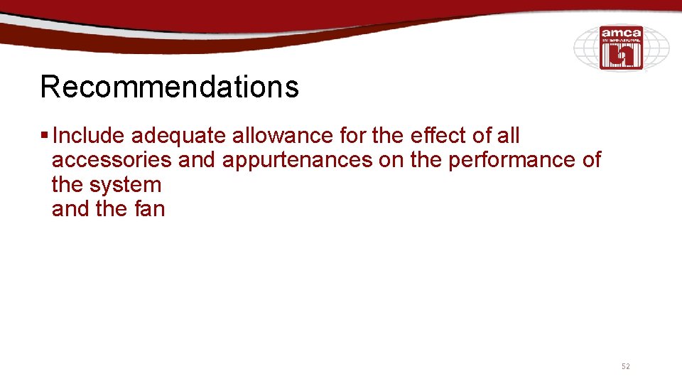 Recommendations § Include adequate allowance for the effect of all accessories and appurtenances on