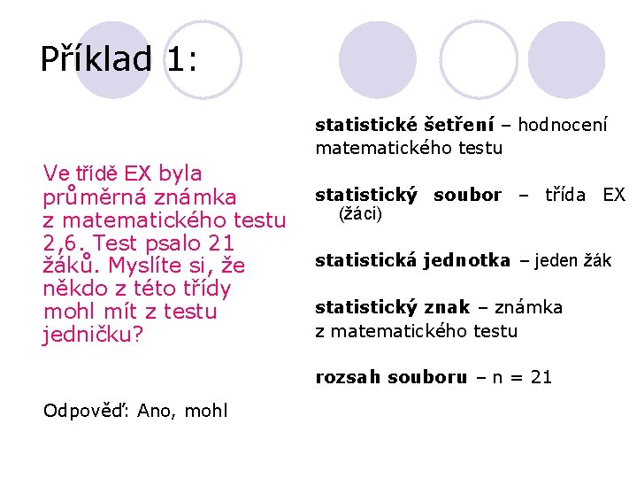 Příklad 1: statistické šetření – hodnocení matematického testu Ve třídě EX byla průměrná známka Příklad 1: statistické šetření – hodnocení matematického testu Ve třídě EX byla průměrná známka