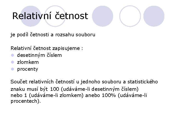 Relativní četnost je podíl četnosti a rozsahu souboru Relativní četnost zapisujeme : l desetinným Relativní četnost je podíl četnosti a rozsahu souboru Relativní četnost zapisujeme : l desetinným