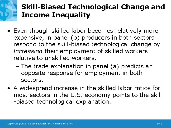Skill-Biased Technological Change and Income Inequality • Even though skilled labor becomes relatively more