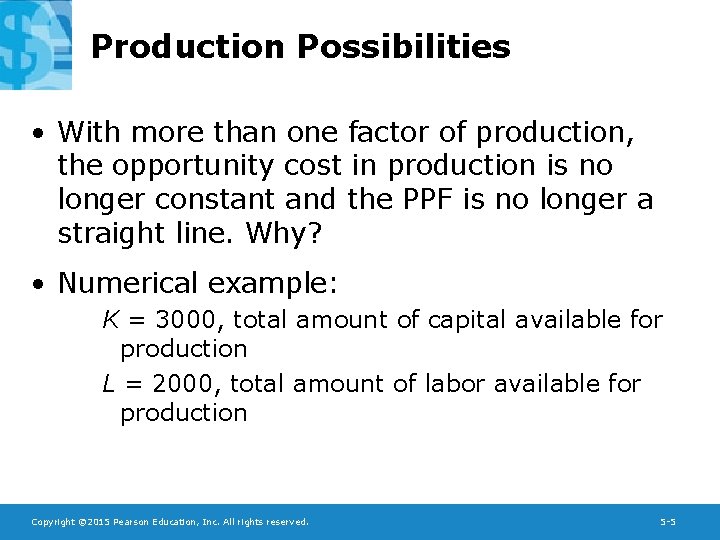 Production Possibilities • With more than one factor of production, the opportunity cost in