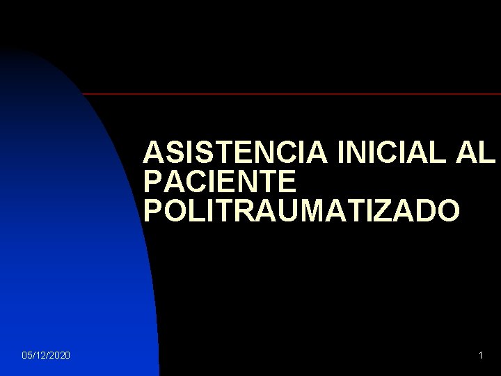 ASISTENCIA INICIAL AL PACIENTE POLITRAUMATIZADO 05/12/2020 1 