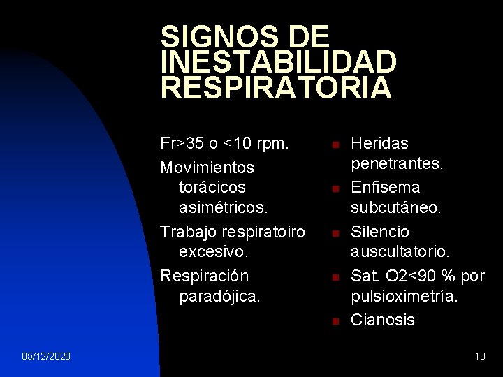 SIGNOS DE INESTABILIDAD RESPIRATORIA Fr>35 o <10 rpm. Movimientos torácicos asimétricos. Trabajo respiratoiro excesivo.