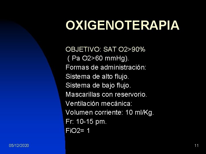 OXIGENOTERAPIA OBJETIVO: SAT O 2>90% ( Pa O 2>60 mm. Hg). Formas de administración: