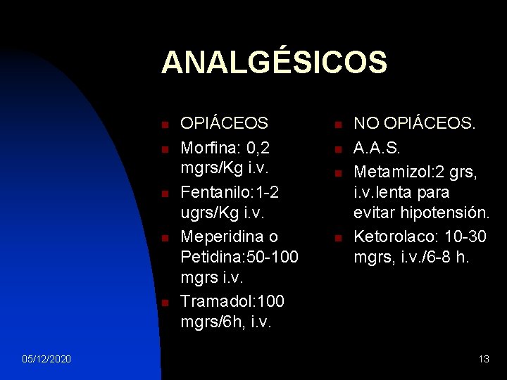 ANALGÉSICOS n n n 05/12/2020 OPIÁCEOS Morfina: 0, 2 mgrs/Kg i. v. Fentanilo: 1