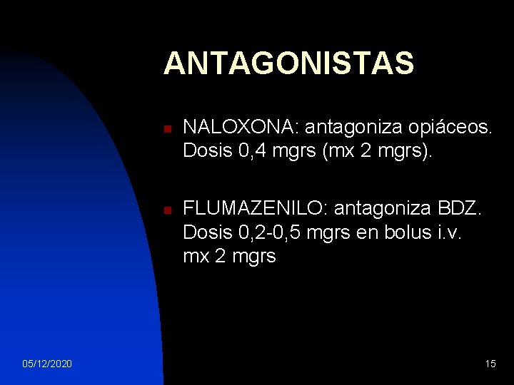 ANTAGONISTAS n n 05/12/2020 NALOXONA: antagoniza opiáceos. Dosis 0, 4 mgrs (mx 2 mgrs).