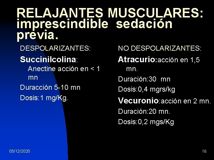 RELAJANTES MUSCULARES: imprescindible sedación previa. DESPOLARIZANTES: NO DESPOLARIZANTES: Succinilcolina: Atracurio: acción en 1, 5