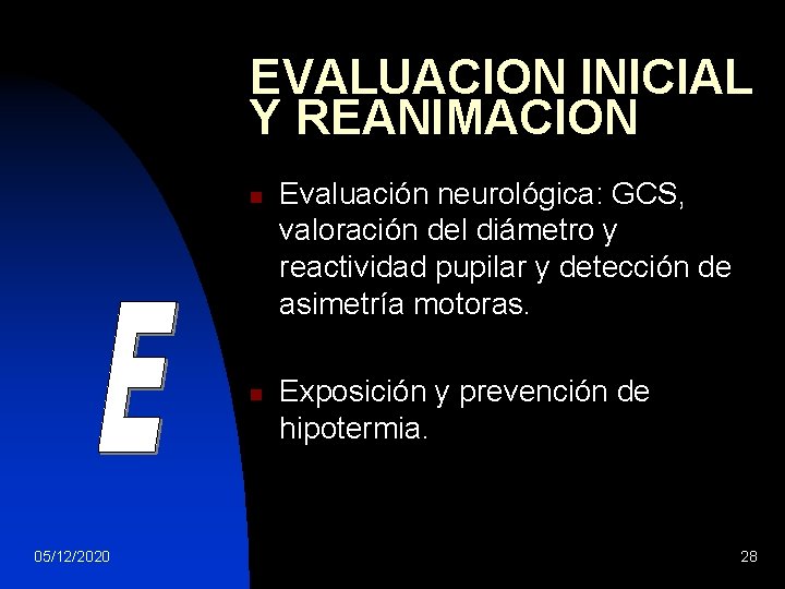 EVALUACION INICIAL Y REANIMACION n n 05/12/2020 Evaluación neurológica: GCS, valoración del diámetro y