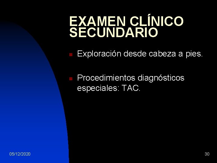 EXAMEN CLÍNICO SECUNDARIO n n 05/12/2020 Exploración desde cabeza a pies. Procedimientos diagnósticos especiales: