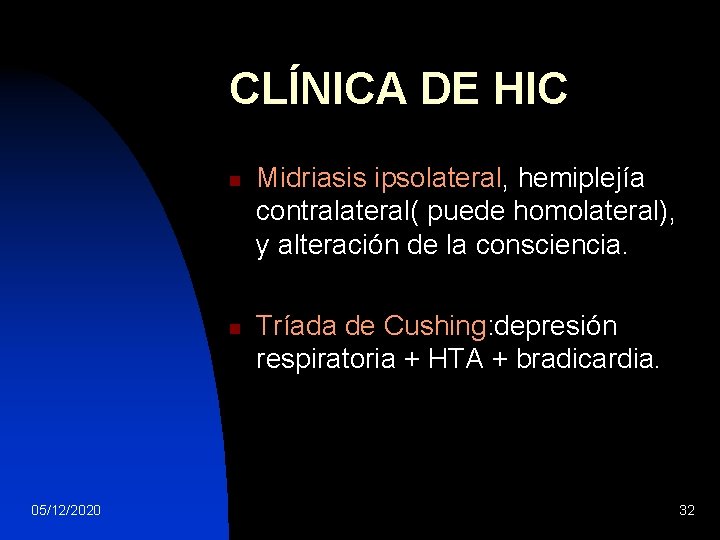 CLÍNICA DE HIC n n 05/12/2020 Midriasis ipsolateral, hemiplejía contralateral( puede homolateral), y alteración