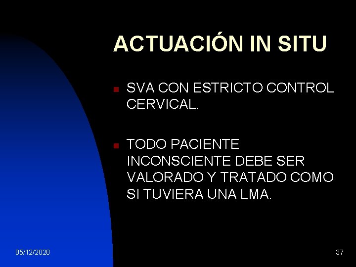 ACTUACIÓN IN SITU n n 05/12/2020 SVA CON ESTRICTO CONTROL CERVICAL. TODO PACIENTE INCONSCIENTE