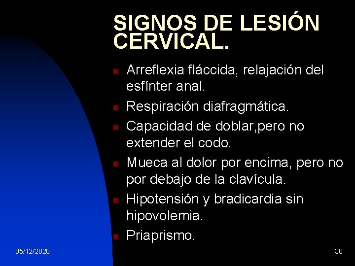 SIGNOS DE LESIÓN CERVICAL. n n n 05/12/2020 Arreflexia fláccida, relajación del esfínter anal.