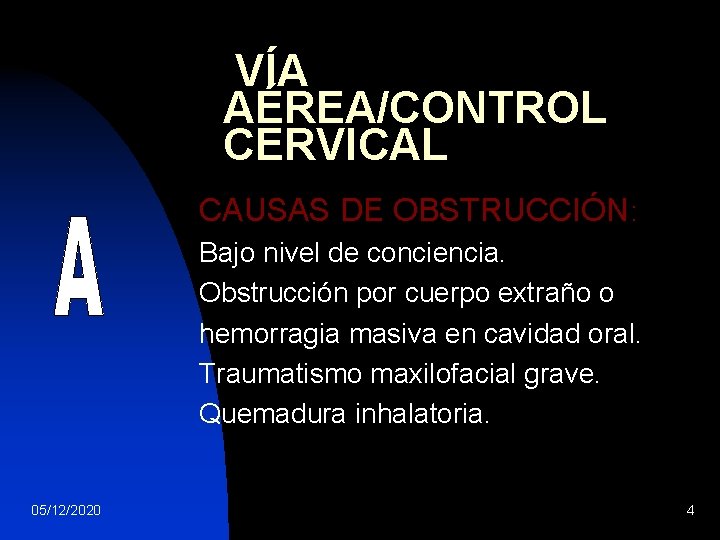 VÍA AÉREA/CONTROL CERVICAL CAUSAS DE OBSTRUCCIÓN: Bajo nivel de conciencia. Obstrucción por cuerpo extraño