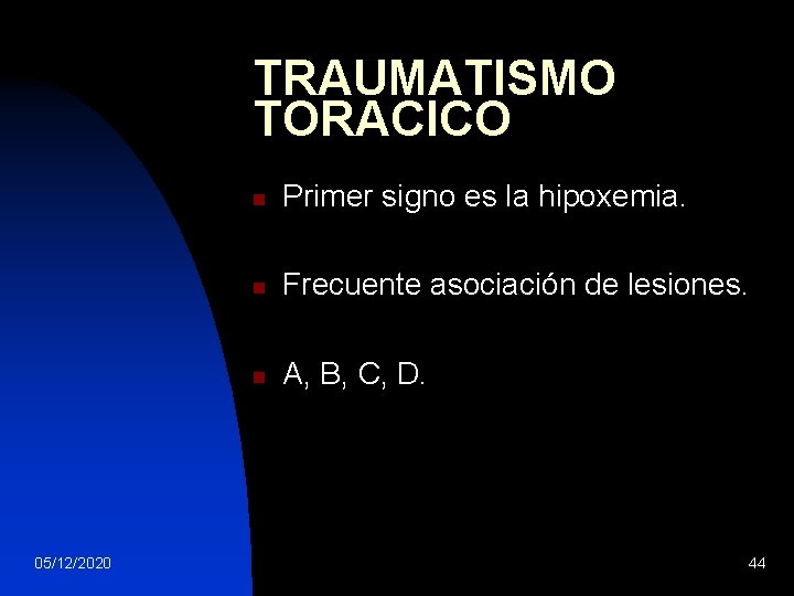 TRAUMATISMO TORACICO 05/12/2020 n Primer signo es la hipoxemia. n Frecuente asociación de lesiones.