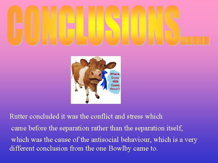 Rutter concluded it was the conflict and stress which came before the separation rather Rutter concluded it was the conflict and stress which came before the separation rather