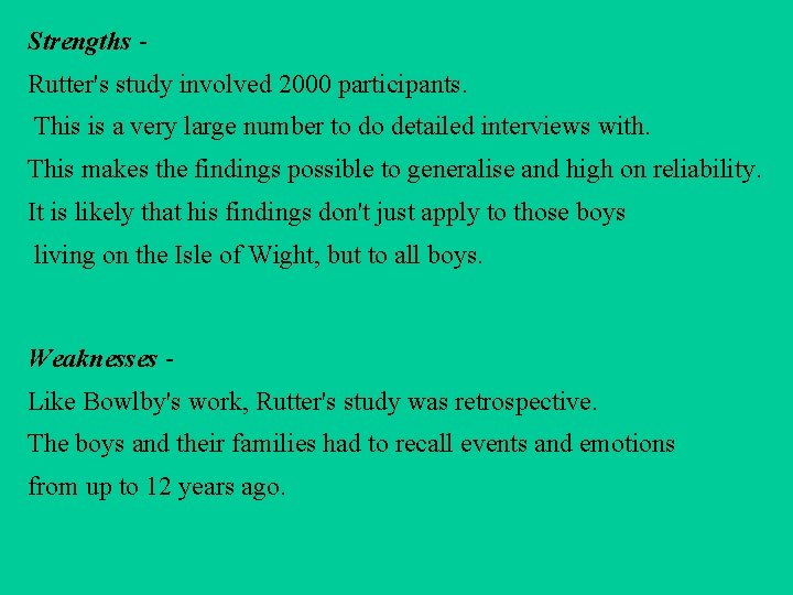 Strengths Rutter's study involved 2000 participants. This is a very large number to do Strengths Rutter's study involved 2000 participants. This is a very large number to do