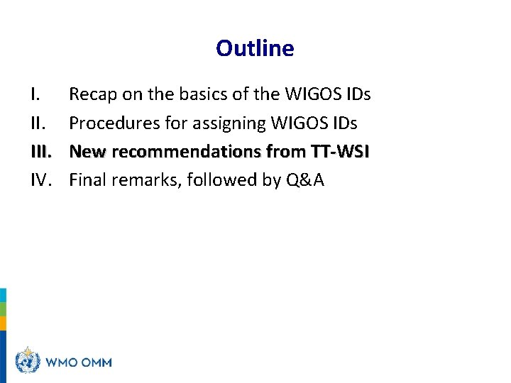 Outline I. III. IV. Recap on the basics of the WIGOS IDs Procedures for