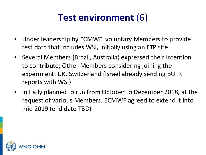 Test environment (6) • Under leadership by ECMWF, voluntary Members to provide test data