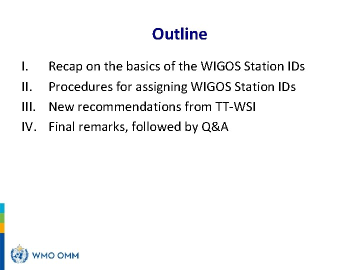 Outline I. III. IV. Recap on the basics of the WIGOS Station IDs Procedures