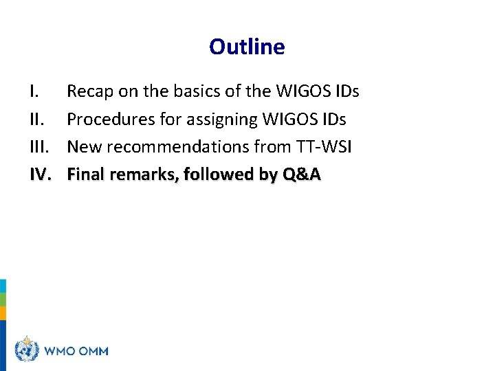 Outline I. III. IV. Recap on the basics of the WIGOS IDs Procedures for
