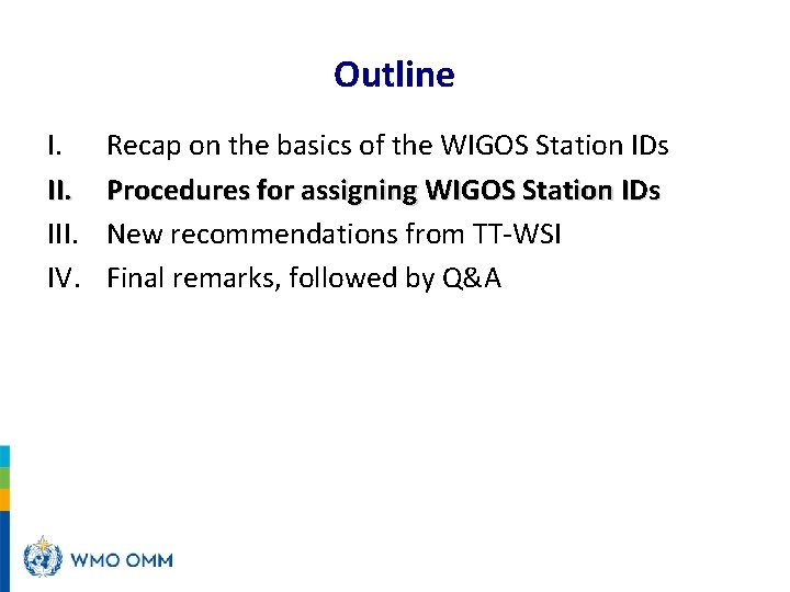 Outline I. III. IV. Recap on the basics of the WIGOS Station IDs Procedures