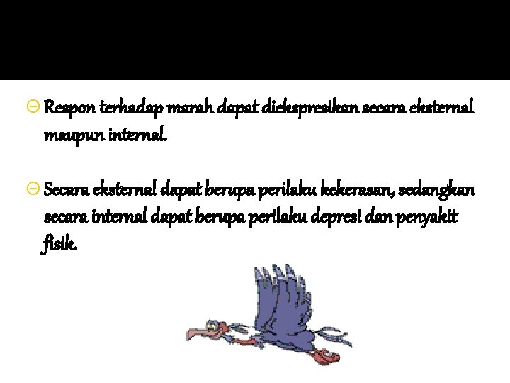 Θ Respon terhadap marah dapat diekspresikan secara eksternal maupun internal. Θ Secara eksternal dapat Θ Respon terhadap marah dapat diekspresikan secara eksternal maupun internal. Θ Secara eksternal dapat