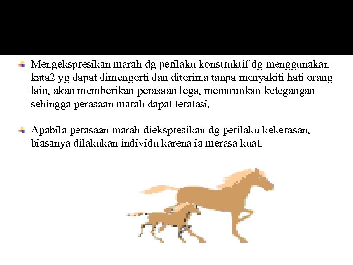 Mengekspresikan marah dg perilaku konstruktif dg menggunakan kata 2 yg dapat dimengerti dan diterima Mengekspresikan marah dg perilaku konstruktif dg menggunakan kata 2 yg dapat dimengerti dan diterima