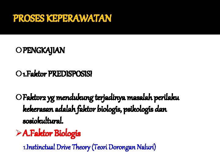 PROSES KEPERAWATAN PENGKAJIAN 1. Faktor PREDISPOSISI Faktor 2 yg mendukung terjadinya masalah perilaku kekerasan PROSES KEPERAWATAN PENGKAJIAN 1. Faktor PREDISPOSISI Faktor 2 yg mendukung terjadinya masalah perilaku kekerasan