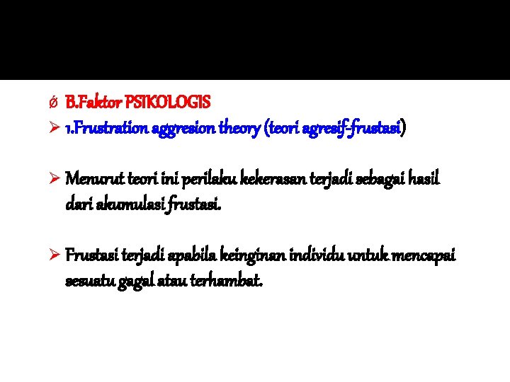 ǿ B. Faktor PSIKOLOGIS Ø 1. Frustration aggresion theory (teori agresif-frustasi) Ø Menurut teori ǿ B. Faktor PSIKOLOGIS Ø 1. Frustration aggresion theory (teori agresif-frustasi) Ø Menurut teori
