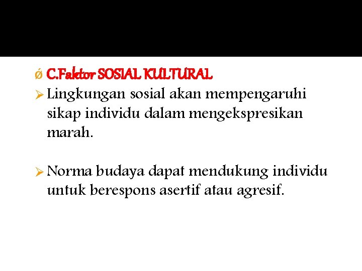 ǿ C. Faktor SOSIAL KULTURAL Ø Lingkungan sosial akan mempengaruhi sikap individu dalam mengekspresikan ǿ C. Faktor SOSIAL KULTURAL Ø Lingkungan sosial akan mempengaruhi sikap individu dalam mengekspresikan