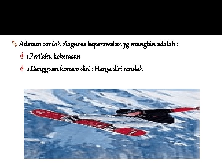Ä Adapun contoh diagnosa keperawatan yg mungkin adalah : G 1. Perilaku kekerasan G Ä Adapun contoh diagnosa keperawatan yg mungkin adalah : G 1. Perilaku kekerasan G