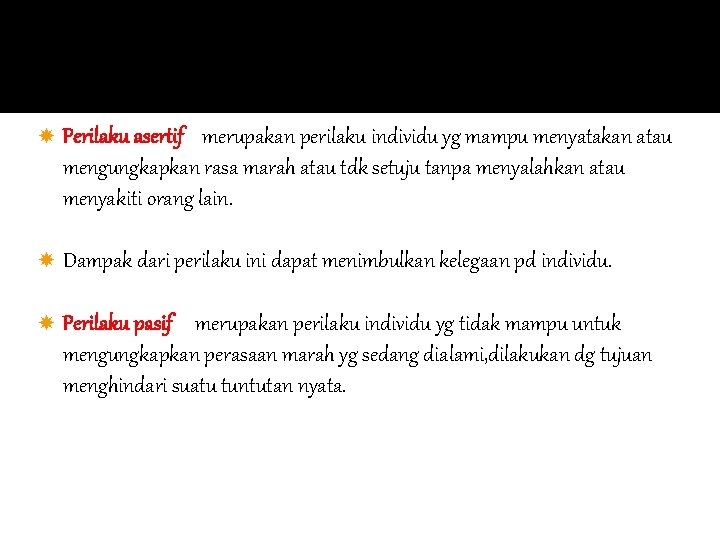 Perilaku asertif merupakan perilaku individu yg mampu menyatakan atau mengungkapkan rasa marah atau Perilaku asertif merupakan perilaku individu yg mampu menyatakan atau mengungkapkan rasa marah atau