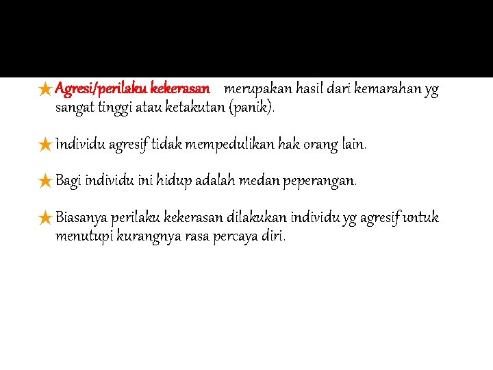 ★ Agresi/perilaku kekerasan merupakan hasil dari kemarahan yg sangat tinggi atau ketakutan (panik). ★ ★ Agresi/perilaku kekerasan merupakan hasil dari kemarahan yg sangat tinggi atau ketakutan (panik). ★