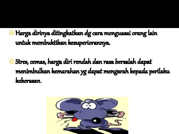 Θ Harga dirinya ditingkatkan dg cara menguasai orang lain untuk membuktikan kesuperiorannya. Θ Stres, Θ Harga dirinya ditingkatkan dg cara menguasai orang lain untuk membuktikan kesuperiorannya. Θ Stres,