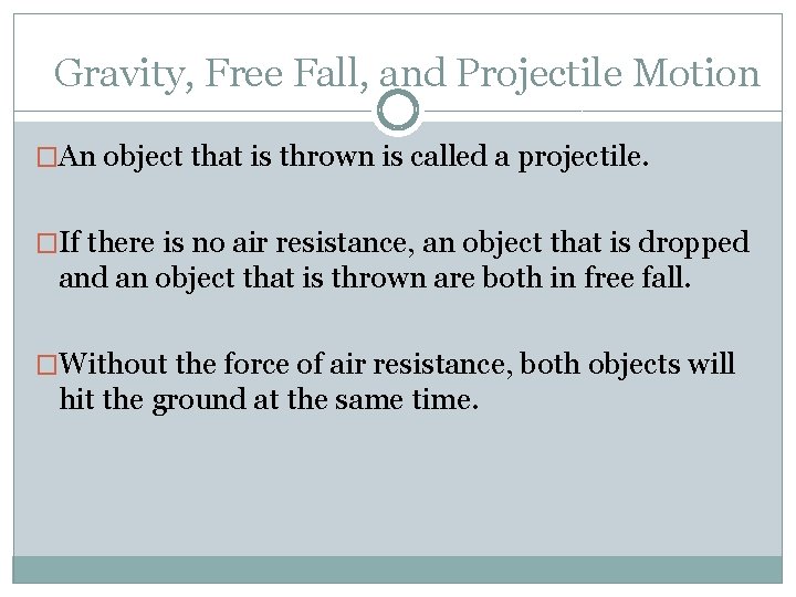 Gravity, Free Fall, and Projectile Motion �An object that is thrown is called a