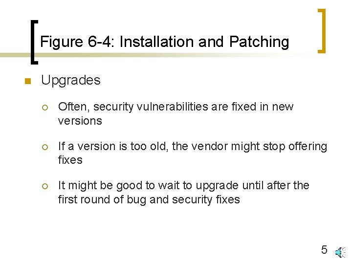 Figure 6 -4: Installation and Patching n Upgrades ¡ Often, security vulnerabilities are fixed