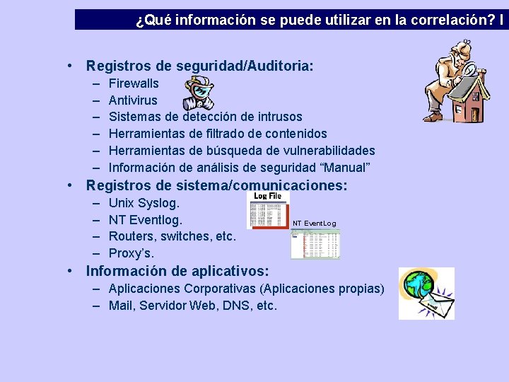 ¿Qué información se puede utilizar en la correlación? I • Registros de seguridad/Auditoria: –