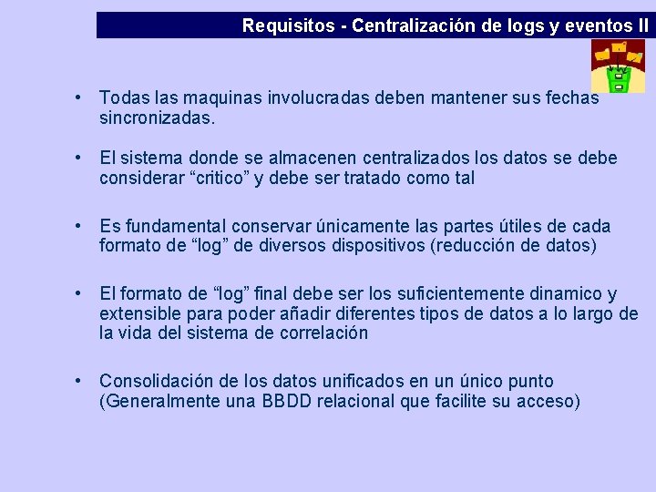 Requisitos - Centralización de logs y eventos II • Todas las maquinas involucradas deben