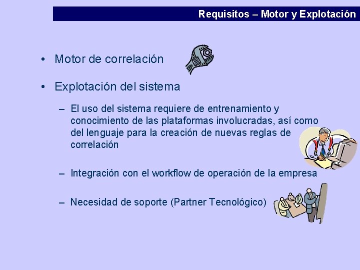 Requisitos – Motor y Explotación • Motor de correlación • Explotación del sistema –